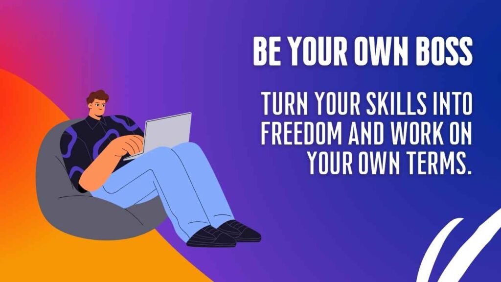 Be Your Own Boss
Turn your skills into freedom and work on your own terms.

