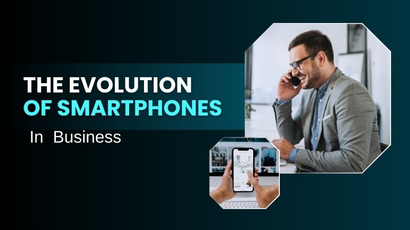 The Evolution of Mobile in Business