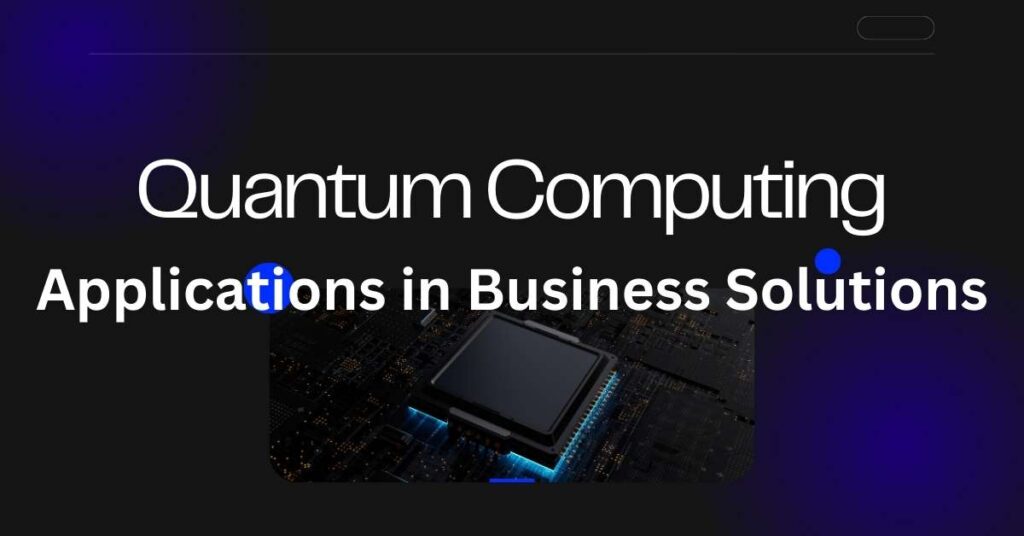 Quantum computing applications in business solutions